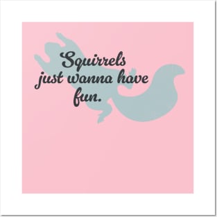 Squirrels just wanna have fun Posters and Art